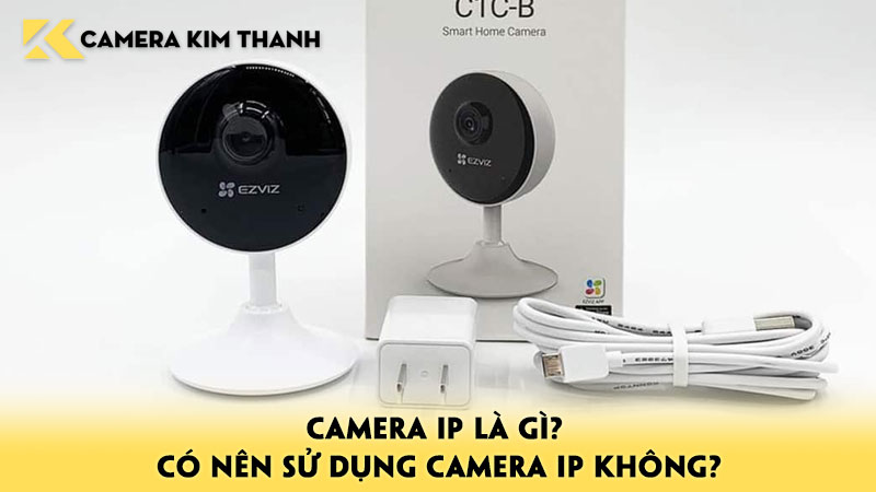 camera-ip-la-gi-co-nen-su-dung-camera-ip-khong-camerakimthanh