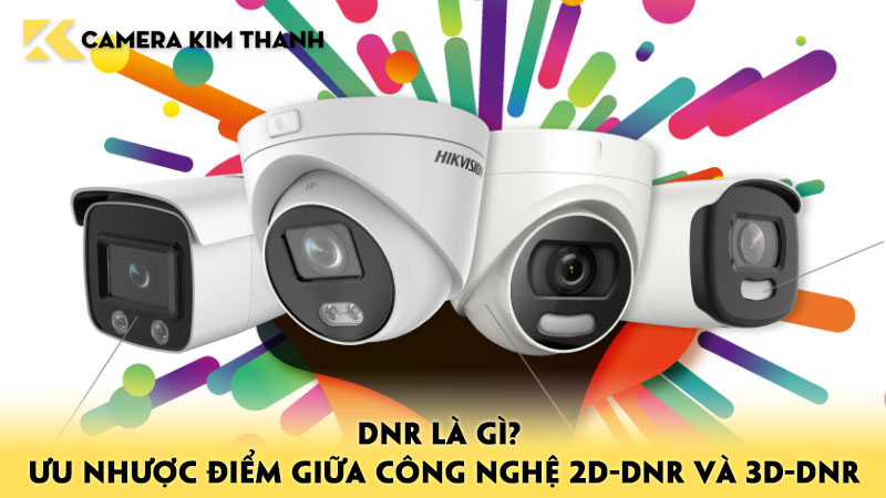 dnr-la-gi-uu-nhuoc-diem-giua-cong-nghe-2d-dnr-va-3d-dnr-camerakimthanh