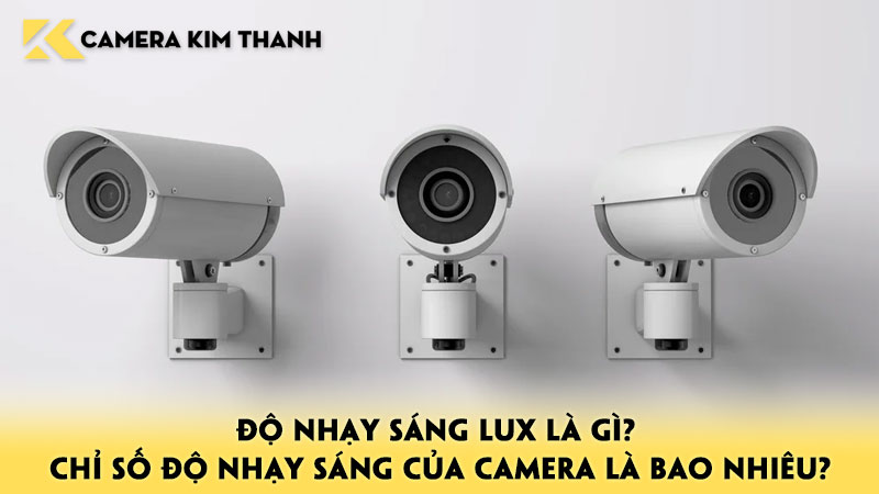 do-nhay-sang-lux-la-gi-chi-so-do-nhay-sang-cua-camera-la-bao-nhieu-camerakimthanh