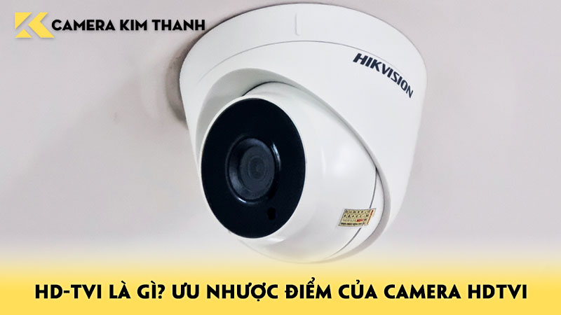 hd-tvi-la-gi-uu-nhuoc-diem-cua-camera-hdtvi-va-su-khac-biet-camerakimthanh