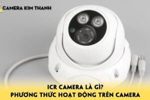 icr-camera-la-gi-phuong-thuc-hoat-dong-nhu-the-nao-tren-camera-camerakimthanh