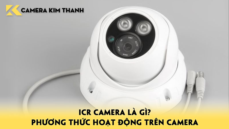 icr-camera-la-gi-phuong-thuc-hoat-dong-nhu-the-nao-tren-camera-camerakimthanh