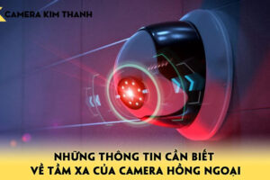 nhung-thong-tin-can-biet-ve-tam-xa-cua-camera-hong-ngoai-camerakimthanh