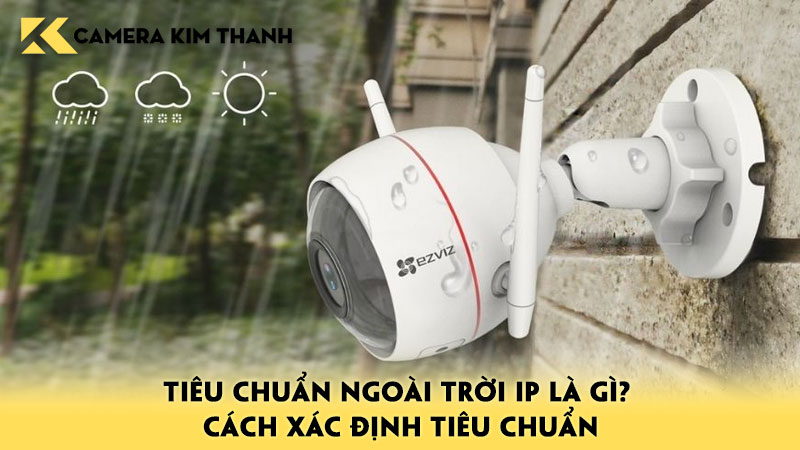 tieu-chuan-ngoai-troi-ip-la-gi-cach-xac-dinh-tieu-chuan-camerakimthanh