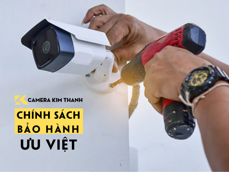 camera-kim-thanh-chinh-sach-bao-hanh-uu-viet-camerakimthanh